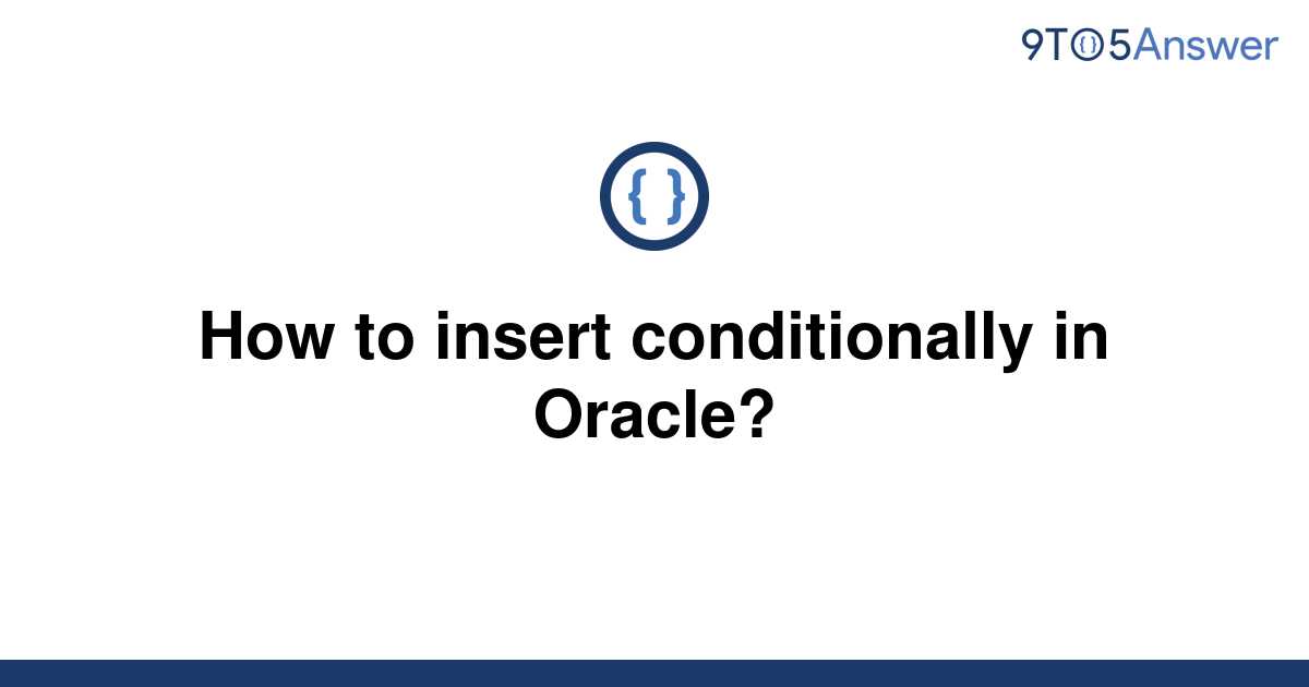 solved-how-to-insert-conditionally-in-oracle-9to5answer