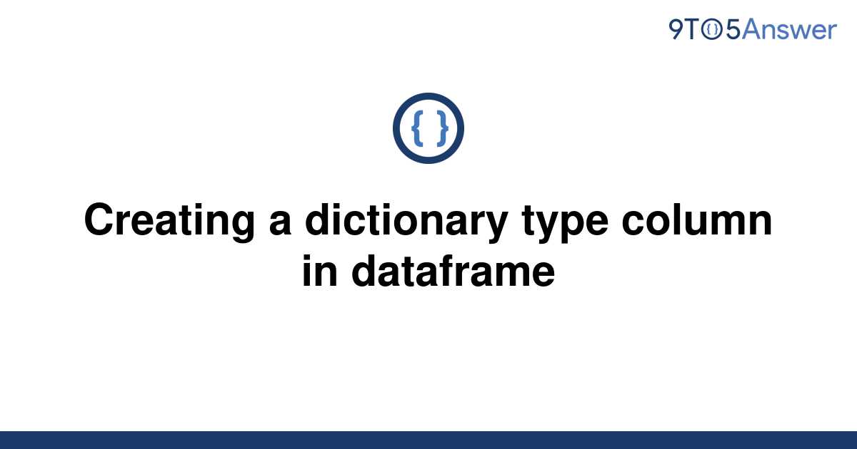 solved-creating-a-dictionary-type-column-in-dataframe-9to5answer