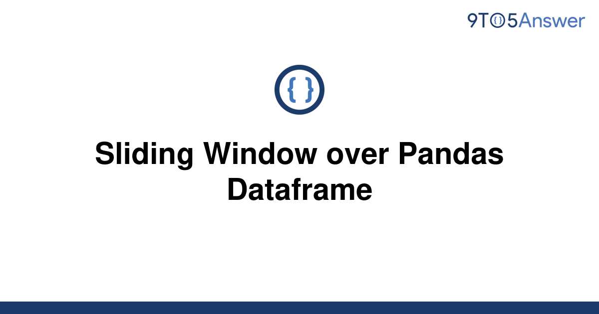 solved-sliding-window-over-pandas-dataframe-9to5answer