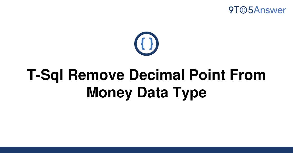 solved-t-sql-remove-decimal-point-from-money-data-type-9to5answer