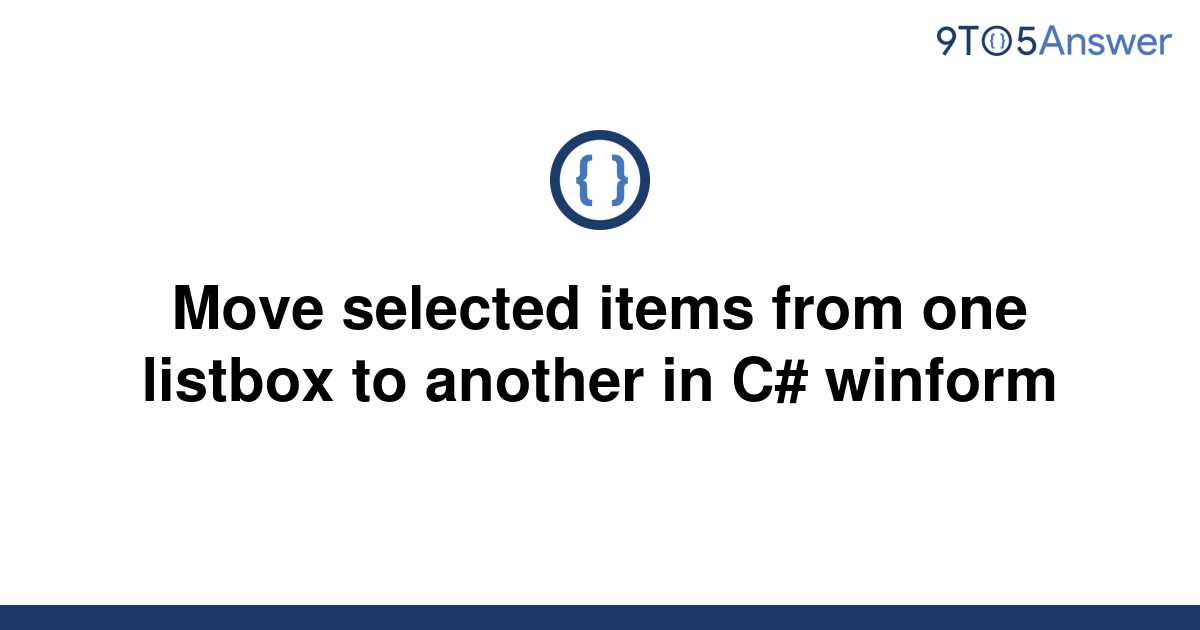 Solved Move Selected Items From One Listbox To Another To Answer