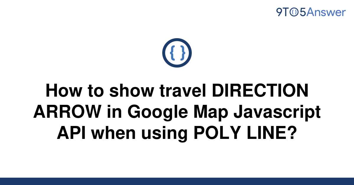 Solved How To Show Travel DIRECTION ARROW In Google Map 9to5Answer   Template How To Show Travel Direction Arrow In Google Map Javascript Api When Using Poly Line20220603 2977264 1hj6qkb 