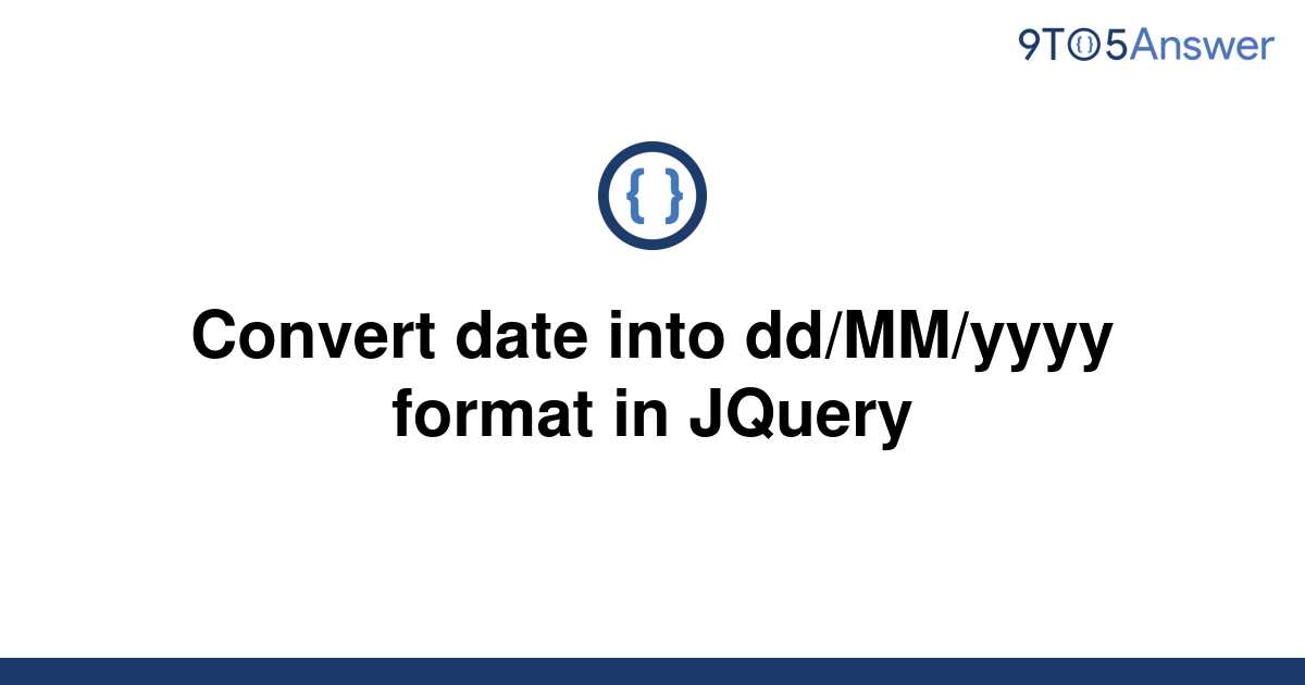 [Solved] Convert date into dd/MM/yyyy format in JQuery 9to5Answer