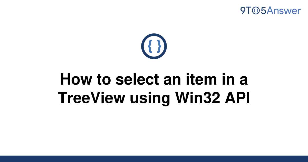 solved-how-to-select-an-item-in-a-treeview-using-win32-9to5answer