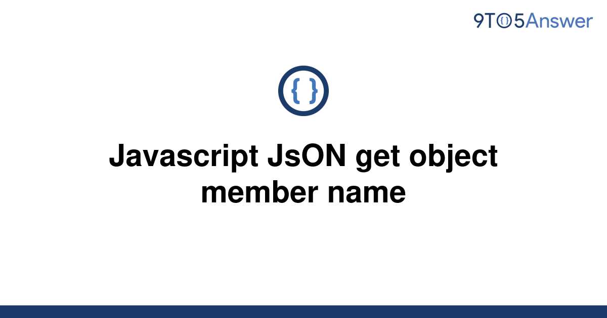 solved-javascript-json-get-object-member-name-9to5answer