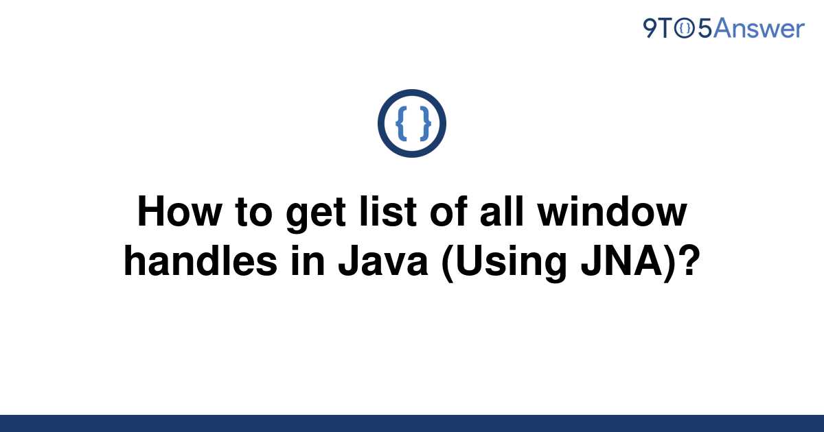 solved-how-to-get-list-of-all-window-handles-in-java-9to5answer