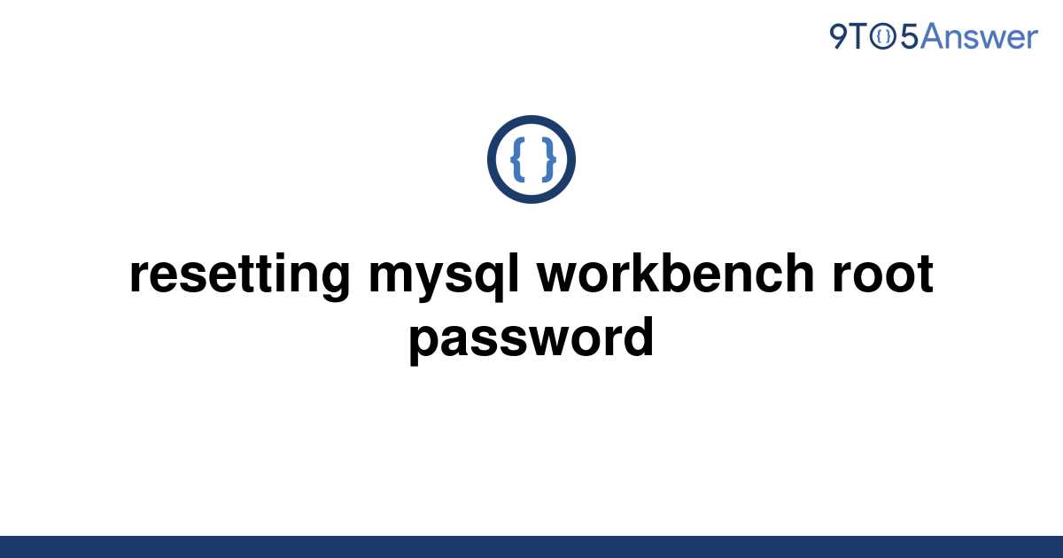 solved-resetting-mysql-workbench-root-password-9to5answer