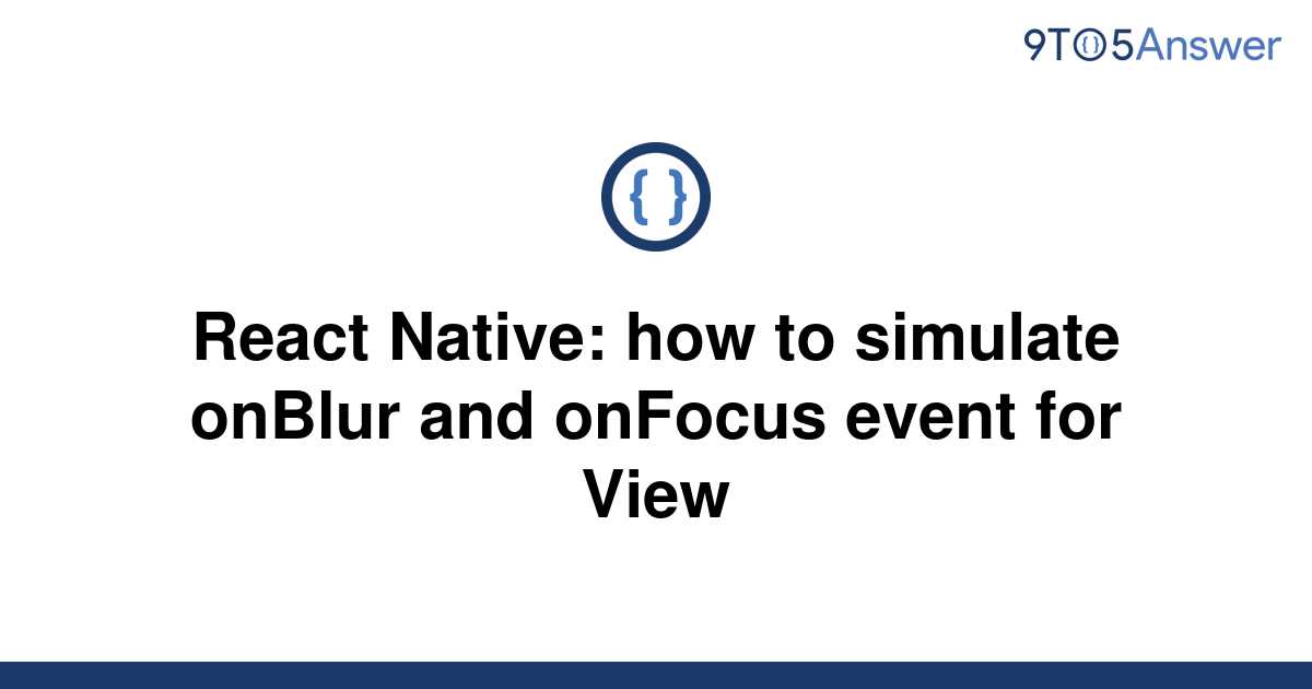 solved-react-native-how-to-simulate-onblur-and-onfocus-9to5answer