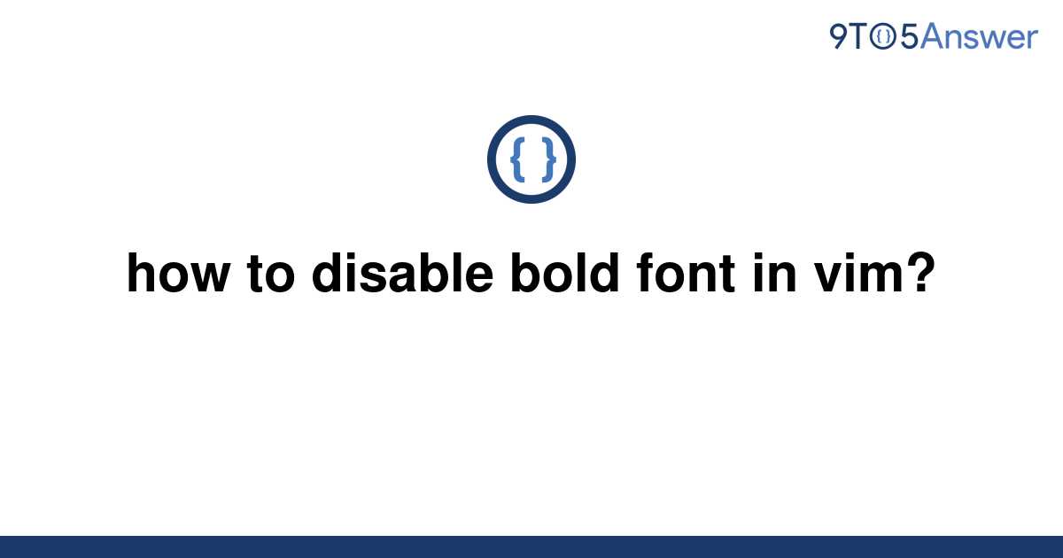 solved-how-to-disable-bold-font-in-vim-9to5answer