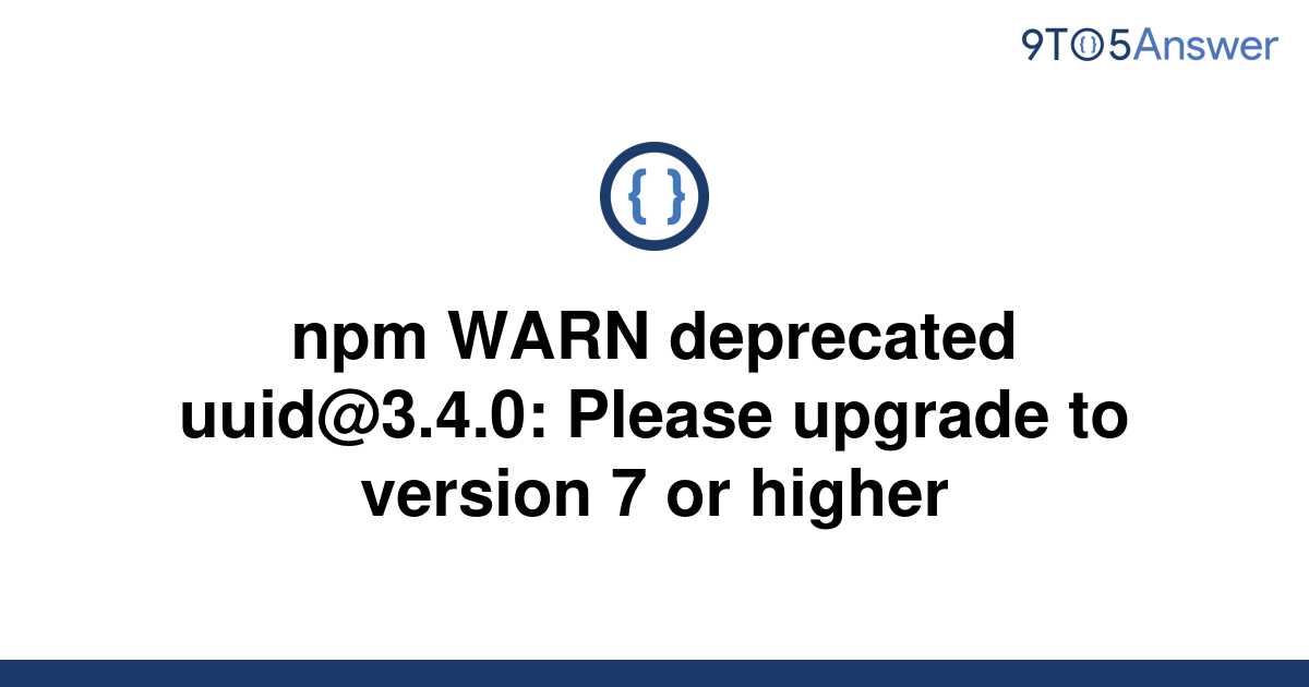 solved-npm-warn-deprecated-uuid-3-4-0-please-upgrade-9to5answer