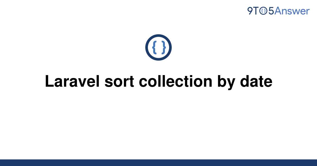 solved-laravel-sort-collection-by-date-9to5answer