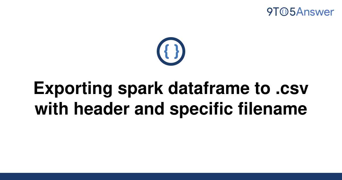 solved-exporting-spark-dataframe-to-csv-with-header-9to5answer