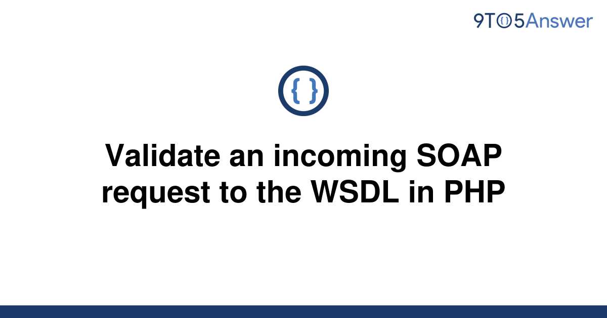 solved-validate-an-incoming-soap-request-to-the-wsdl-in-9to5answer