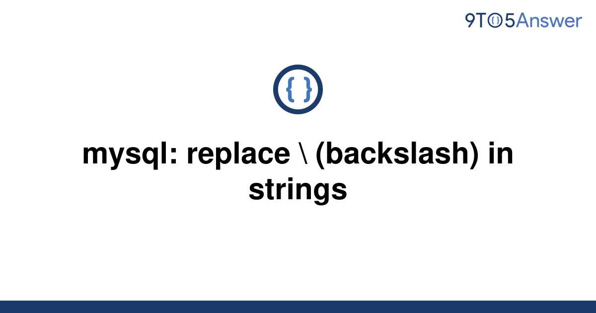 solved-mysql-replace-backslash-in-strings-9to5answer