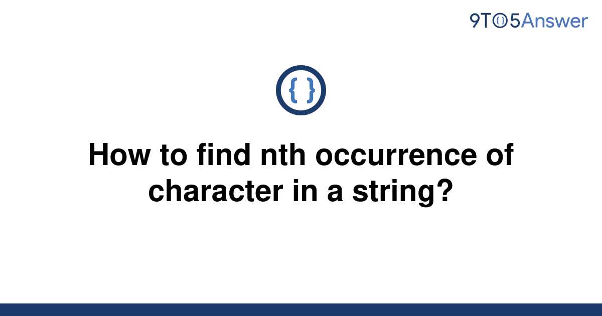 solved-how-to-find-nth-occurrence-of-character-in-a-9to5answer