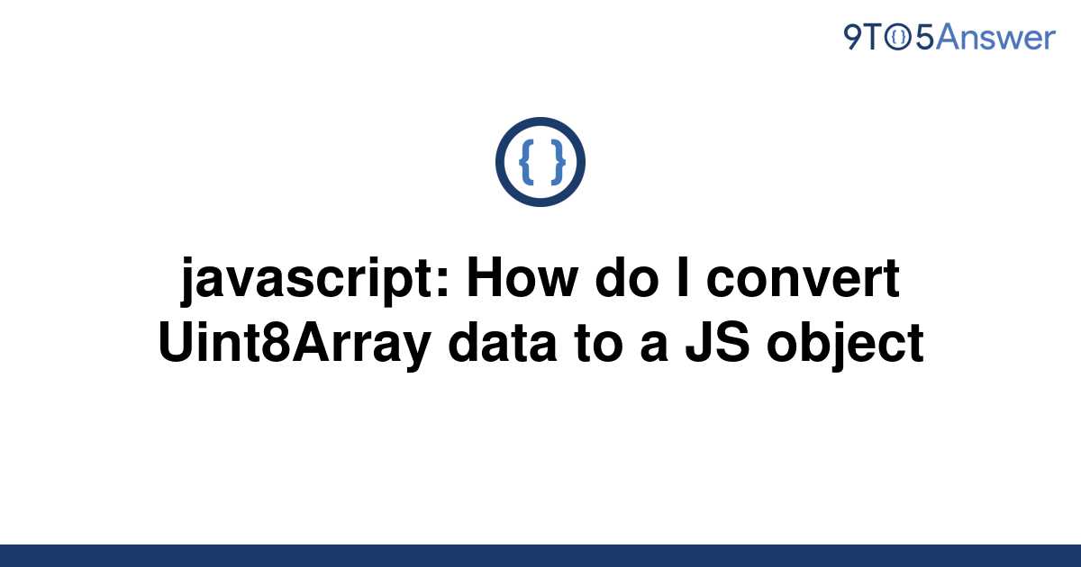 solved-javascript-how-do-i-convert-uint8array-data-to-9to5answer