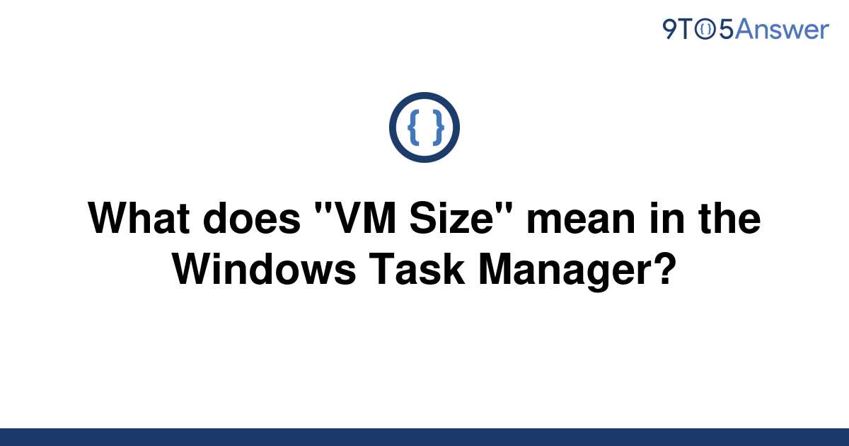 solved-what-does-vm-size-mean-in-the-windows-task-9to5answer