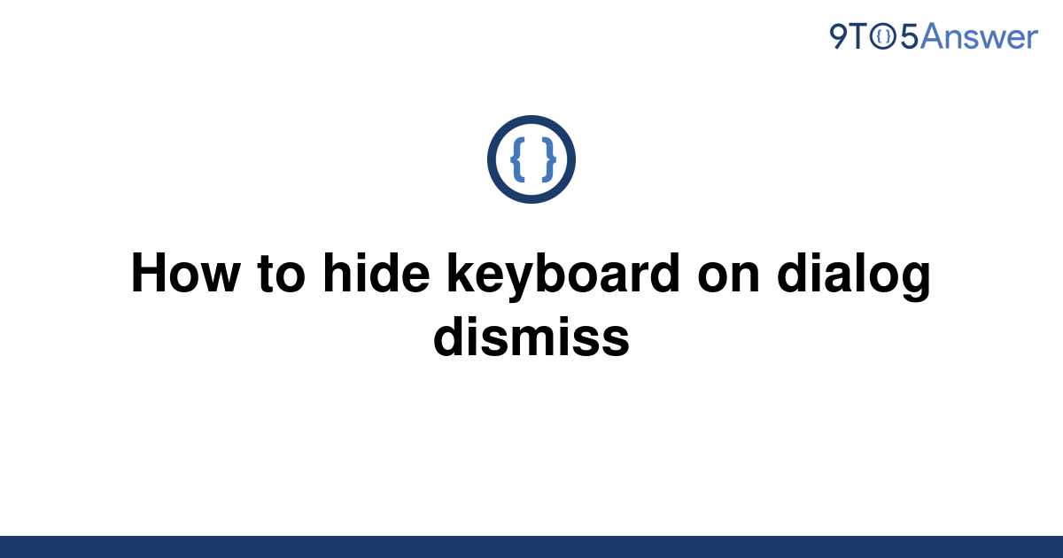 solved-how-to-hide-keyboard-on-dialog-dismiss-9to5answer