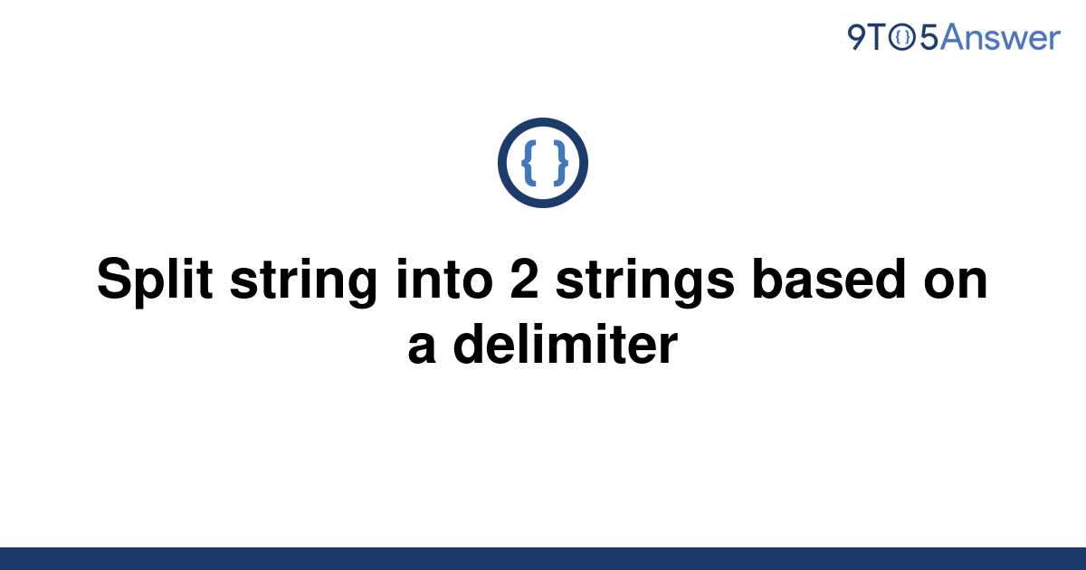 solved-split-string-into-2-strings-based-on-a-delimiter-9to5answer