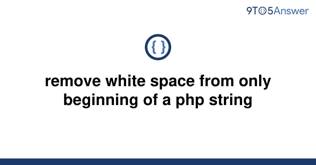 solved-remove-white-space-from-only-beginning-of-a-php-9to5answer