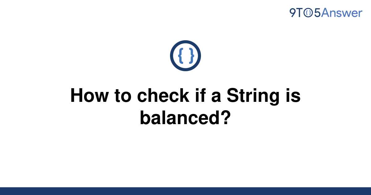 solved-how-to-check-if-a-string-is-balanced-9to5answer