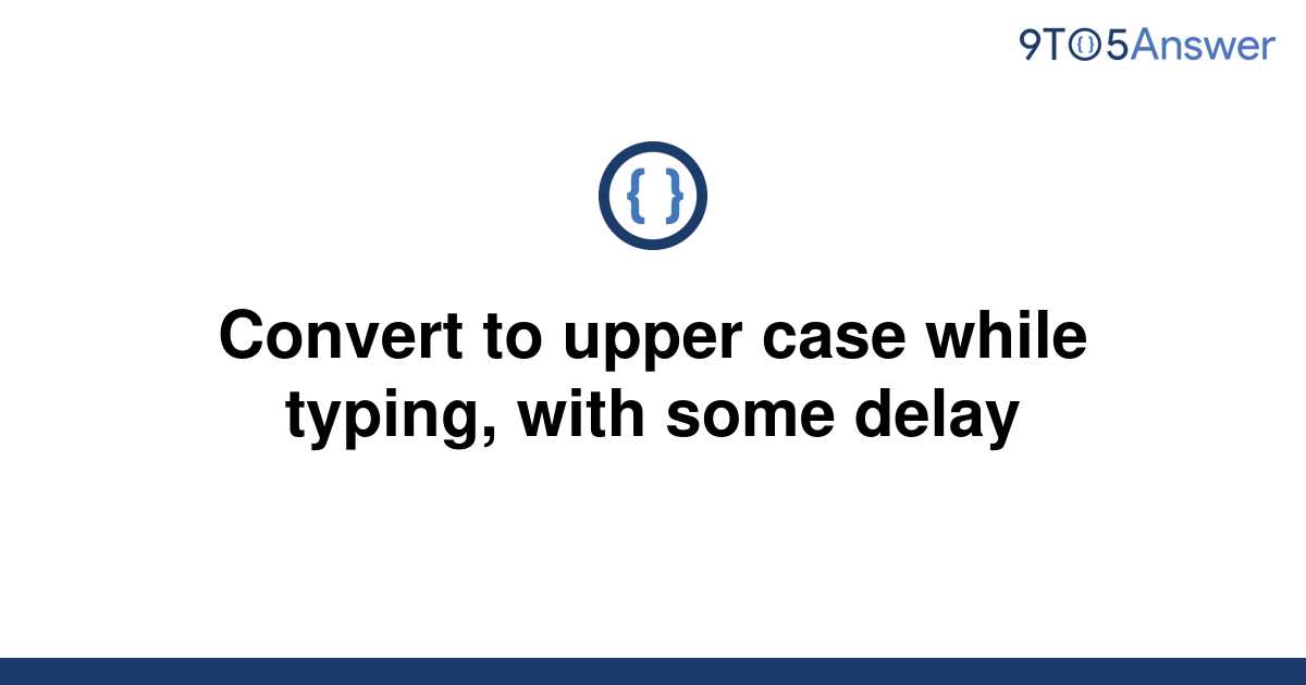 solved-convert-to-upper-case-while-typing-with-some-9to5answer