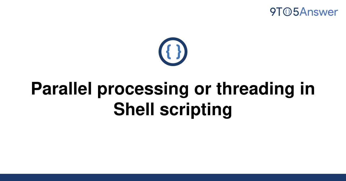 solved-parallel-processing-or-threading-in-shell-9to5answer