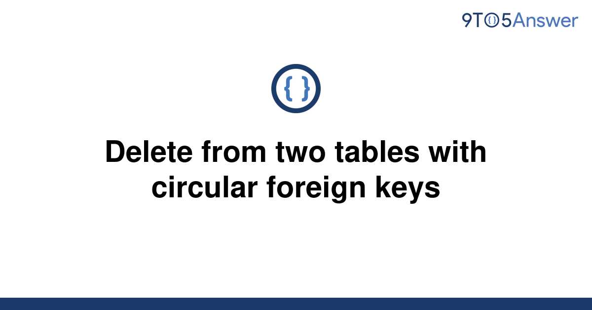 solved-delete-from-two-tables-with-circular-foreign-9to5answer