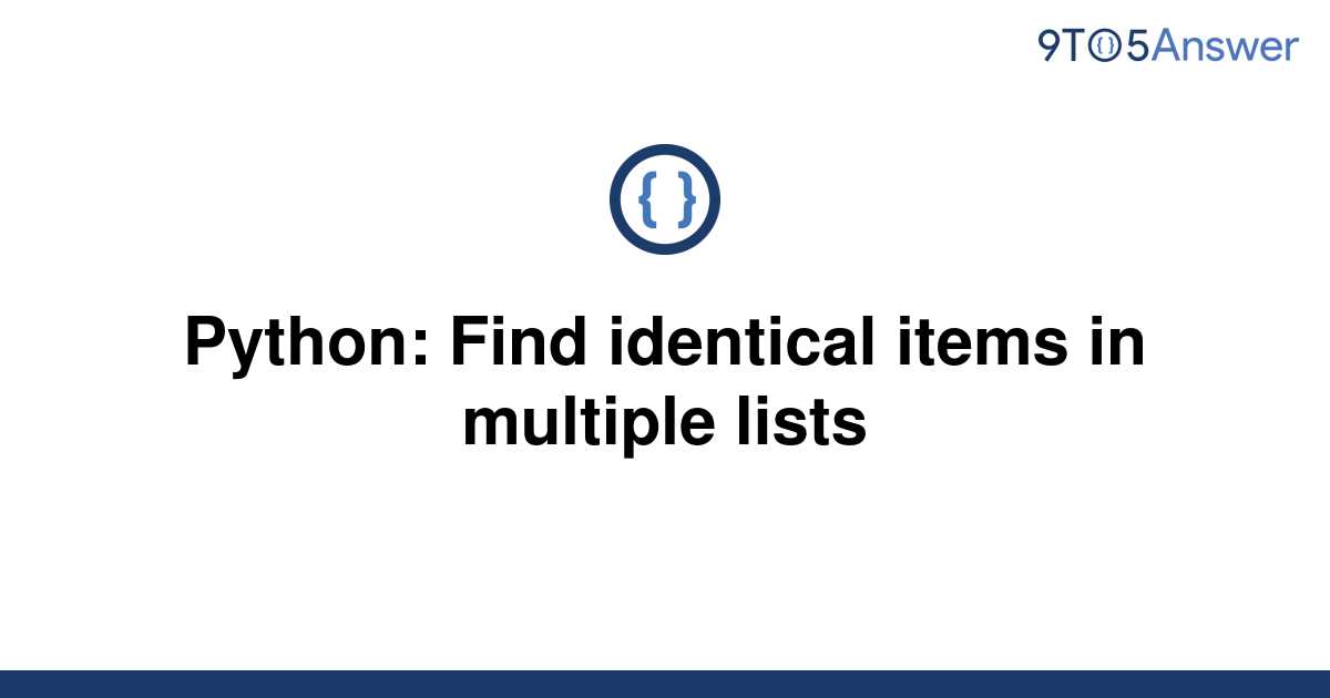 solved-python-find-identical-items-in-multiple-lists-9to5answer