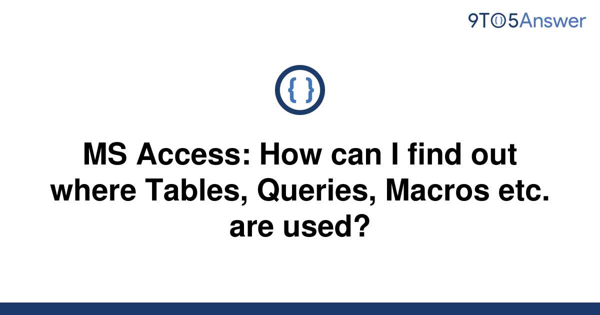 solved-ms-access-how-can-i-find-out-where-tables-9to5answer