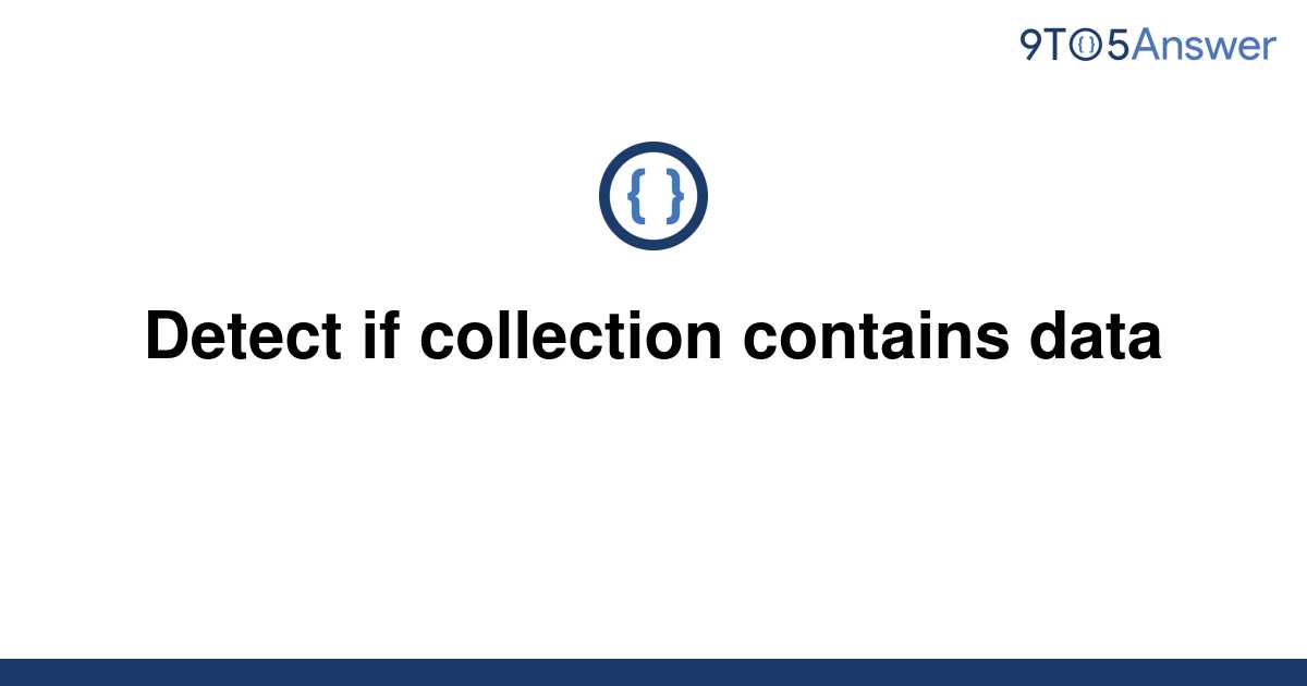 solved-detect-if-collection-contains-data-9to5answer