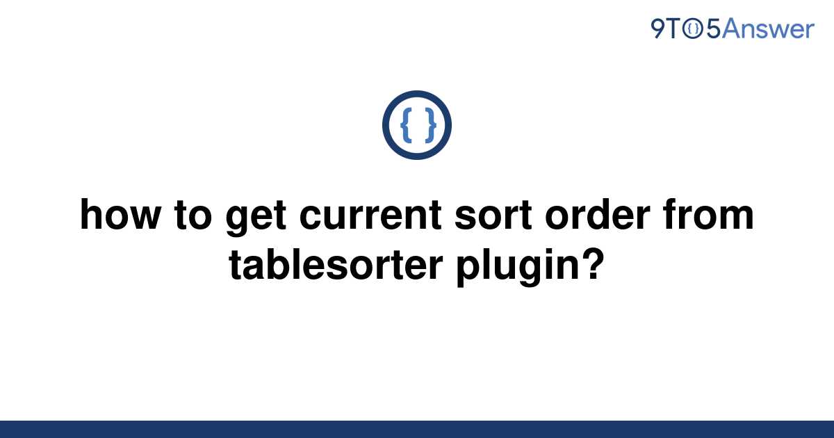 solved-how-to-get-current-sort-order-from-tablesorter-9to5answer