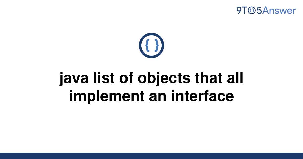 solved-java-list-of-objects-that-all-implement-an-9to5answer