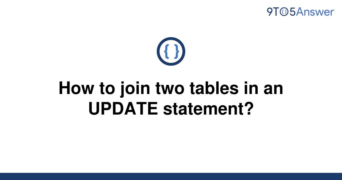 solved-how-to-join-two-tables-in-an-update-statement-9to5answer