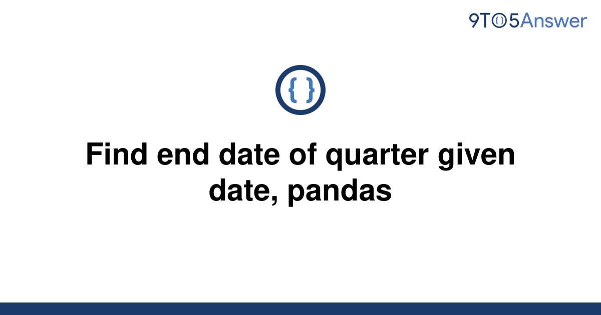 solved-find-end-date-of-quarter-given-date-pandas-9to5answer