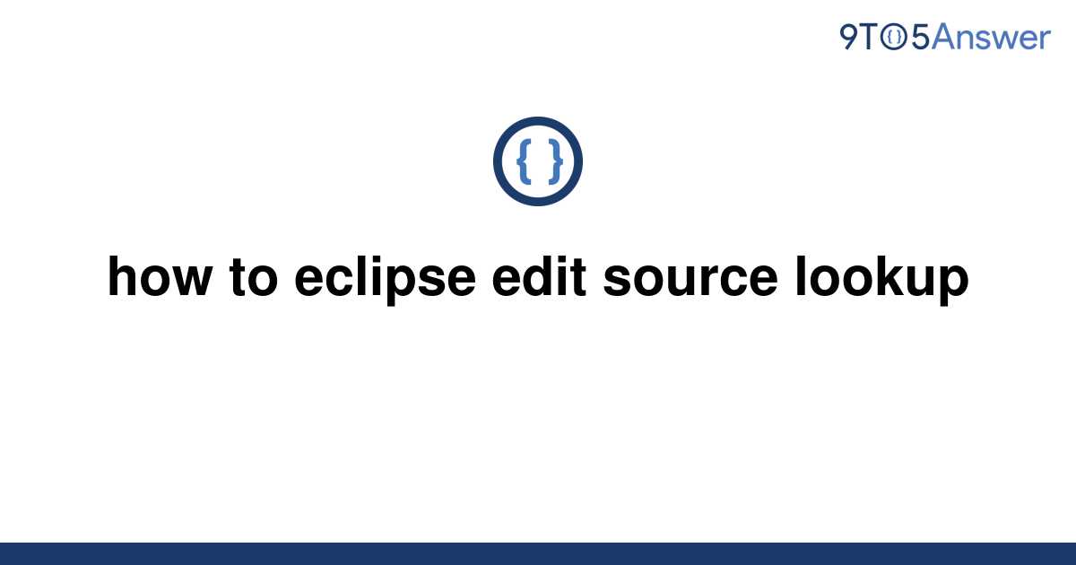 [Solved] how to eclipse edit source lookup 9to5Answer