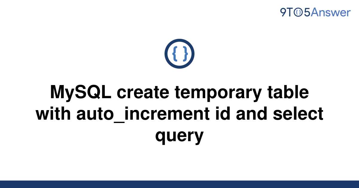 solved-mysql-create-temporary-table-with-auto-increment-9to5answer