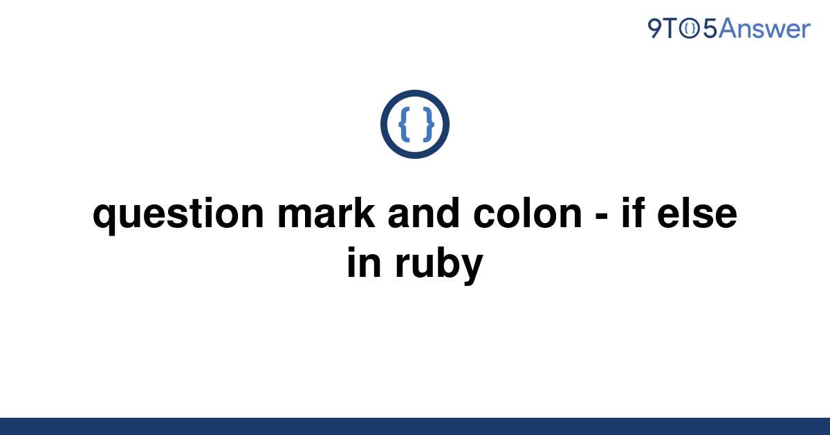  Solved Question Mark And Colon If Else In Ruby 9to5Answer