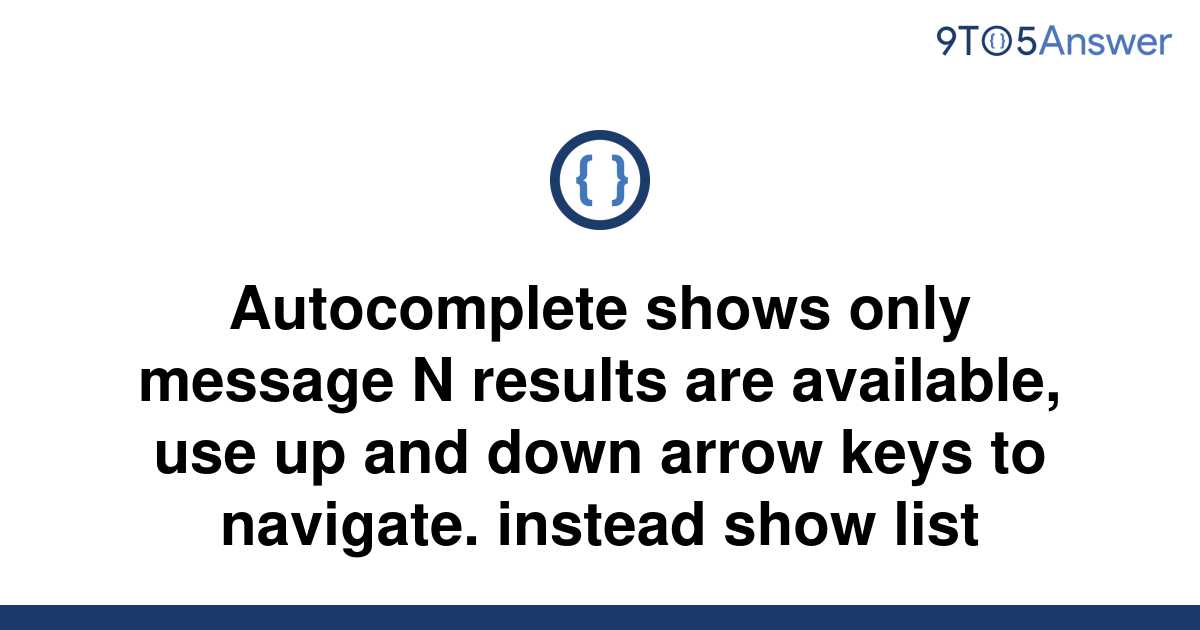 solved-autocomplete-shows-only-message-n-results-are-9to5answer