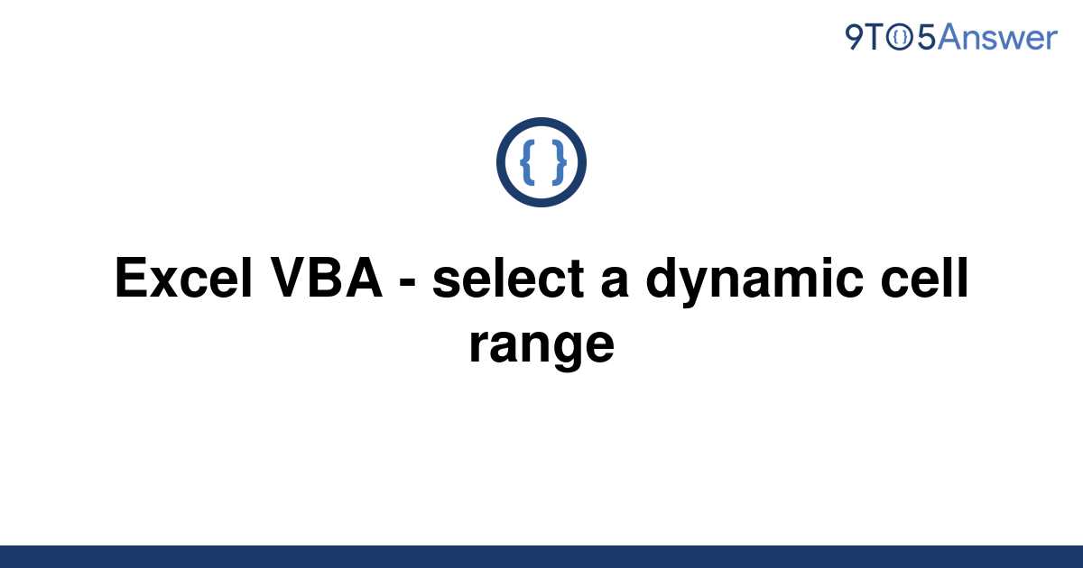 solved-excel-vba-select-a-dynamic-cell-range-9to5answer