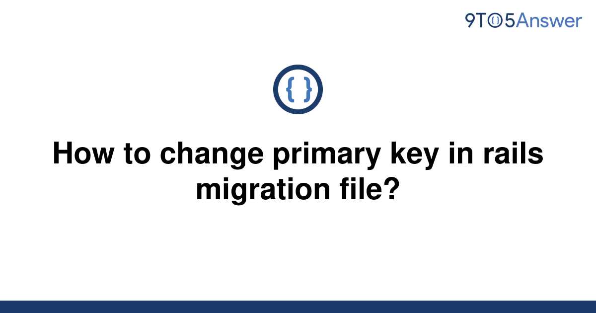 solved-how-to-change-primary-key-in-rails-migration-9to5answer