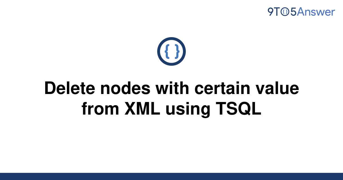 solved-delete-nodes-with-certain-value-from-xml-using-9to5answer