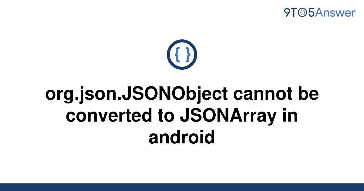 solved-org-json-jsonobject-cannot-be-converted-to-9to5answer