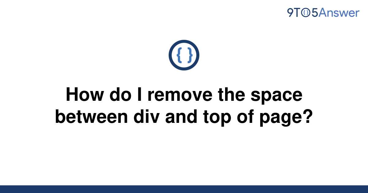 solved-how-do-i-remove-the-space-between-div-and-top-of-9to5answer