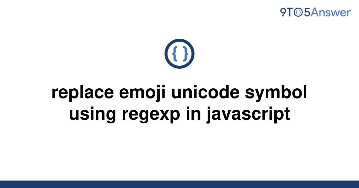 solved-replace-emoji-unicode-symbol-using-regexp-in-9to5answer