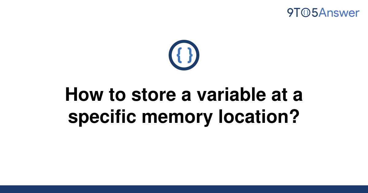 solved-how-to-store-a-variable-at-a-specific-memory-9to5answer