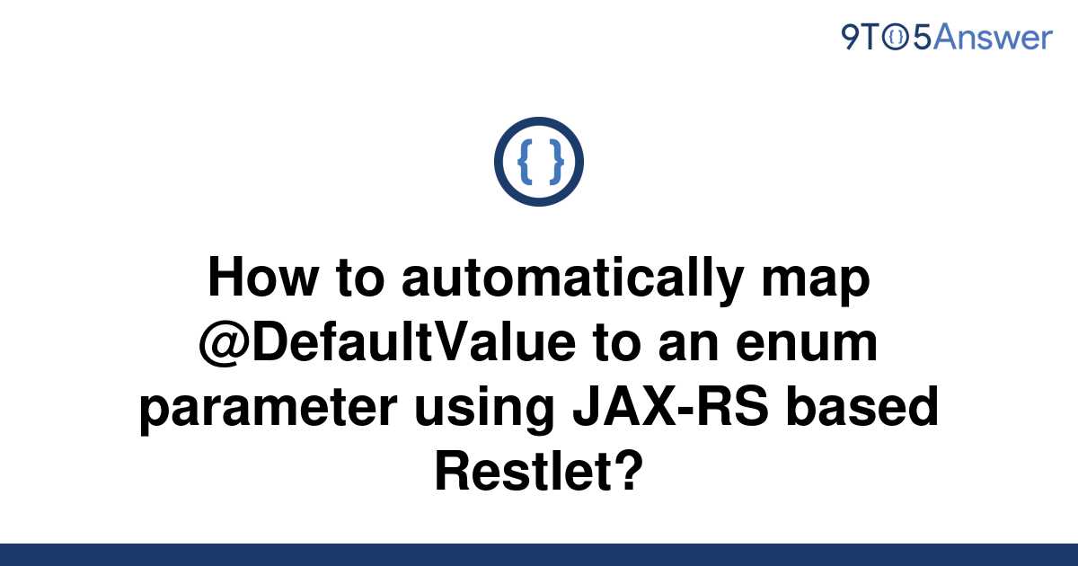 solved-how-to-automatically-map-defaultvalue-to-an-9to5answer