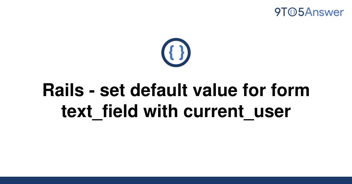 solved-rails-set-default-value-for-form-text-field-9to5answer