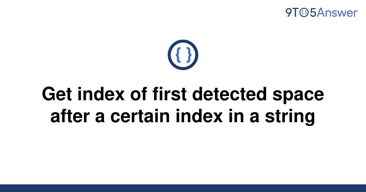 solved-get-index-of-first-detected-space-after-a-9to5answer