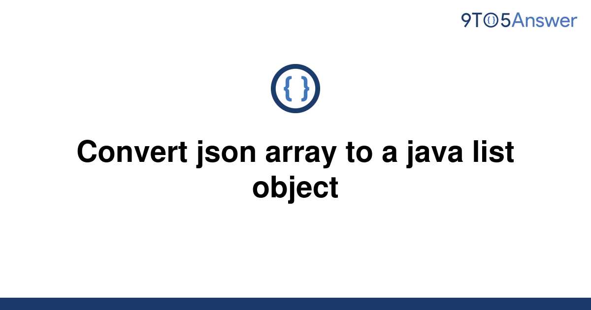 solved-convert-json-array-to-a-java-list-object-9to5answer